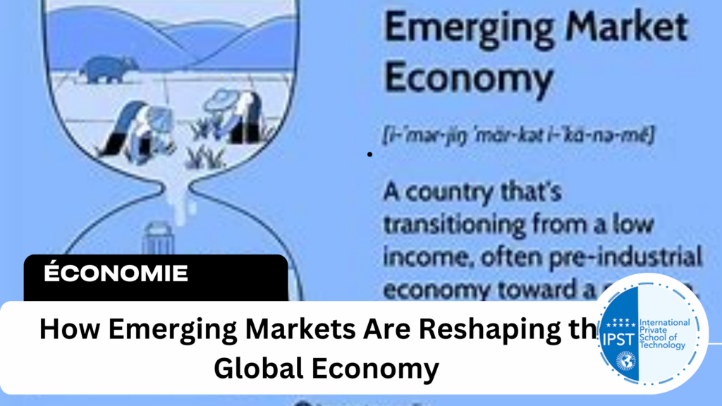 How Emerging Markets Are Reshaping the Global Economy
